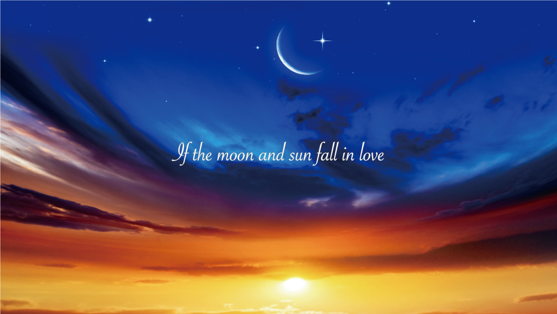  If the moon and sun fall in love