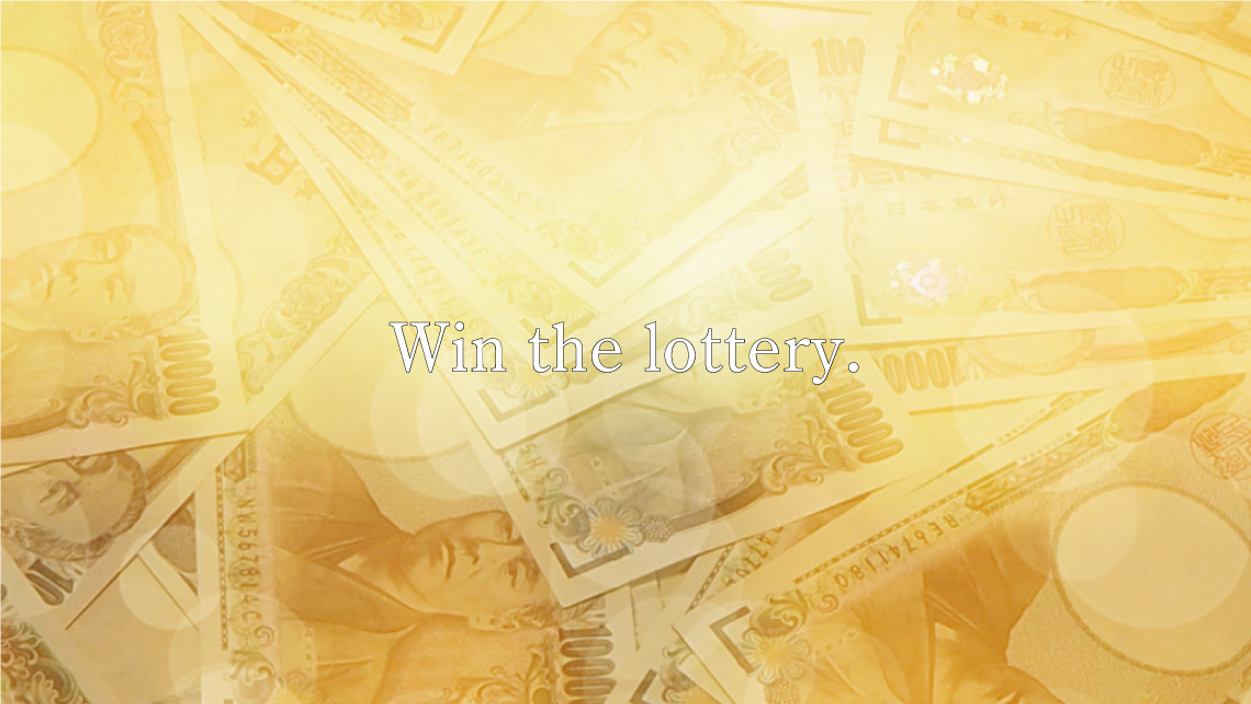Win the lottery